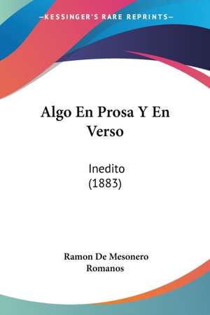 Algo En Prosa Y En Verso de Ramon De Mesonero Romanos