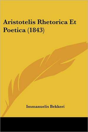 Aristotelis Rhetorica Et Poetica (1843) de Immanuelis Bekkeri