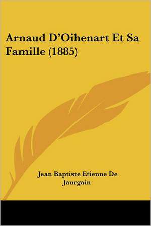 Arnaud D'Oihenart Et Sa Famille (1885) de Jean Baptiste Etienne De Jaurgain