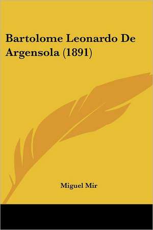 Bartolome Leonardo De Argensola (1891) de Miguel Mir