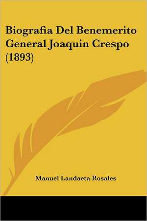 Biografia del Benemerito General Joaquin Crespo (1893) de Manuel Landaeta Rosales