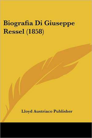 Biografia Di Giuseppe Ressel (1858) de Lloyd Austriaco Publisher