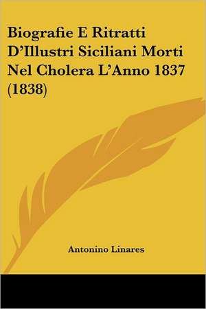 Biografie E Ritratti D'Illustri Siciliani Morti Nel Cholera L'Anno 1837 (1838) de Antonino Linares