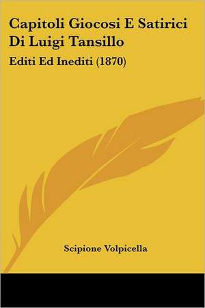 Capitoli Giocosi E Satirici Di Luigi Tansillo de Scipione Volpicella