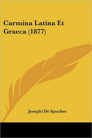 Carmina Latina Et Graeca (1877) de Josephi De Spuches