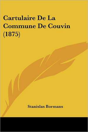 Cartulaire De La Commune De Couvin (1875) de Stanislas Bormans