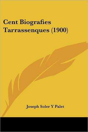 Cent Biografies Tarrassenques (1900) de Joseph Soler Y Palet