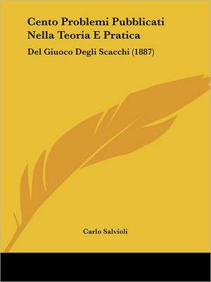 Cento Problemi Pubblicati Nella Teoria E Pratica de Carlo Salvioli