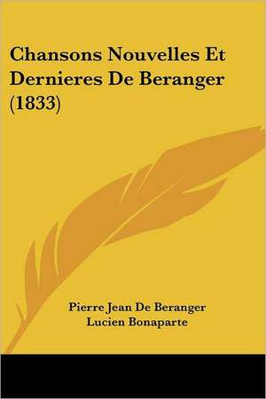 Chansons Nouvelles Et Dernieres de Beranger (1833) de Pierre Jean De Beranger