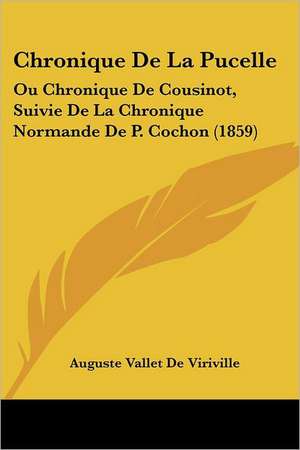 Chronique De La Pucelle de Auguste Vallet De Viriville