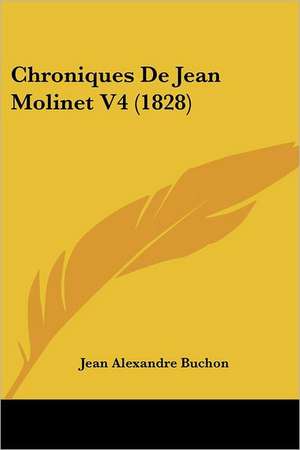 Chroniques de Jean Molinet V4 (1828) de Jean Alexandre C. Buchon