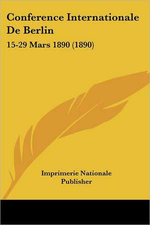 Conference Internationale De Berlin de Imprimerie Nationale Publisher