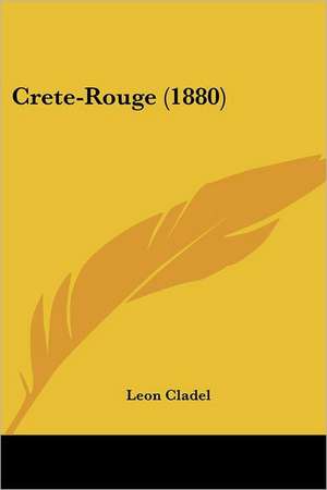 Crete-Rouge (1880) de Leon Alpinien Cladel