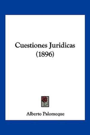 Cuestiones Juridicas (1896) de Alberto Palomeque