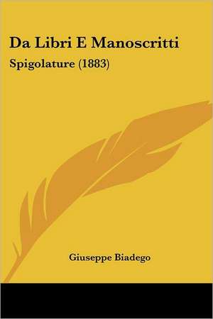 Da Libri E Manoscritti de Giuseppe Biadego