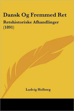 Dansk Og Fremmed Ret de Ludvig Holberg