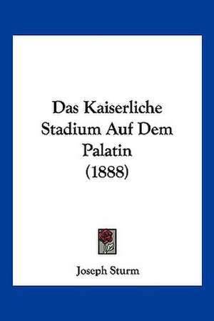 Das Kaiserliche Stadium Auf Dem Palatin (1888) de Joseph Sturm