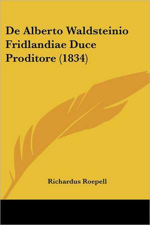 De Alberto Waldsteinio Fridlandiae Duce Proditore (1834) de Richardus Roepell