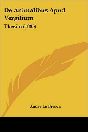 De Animalibus Apud Vergilium de Andre Le Breton