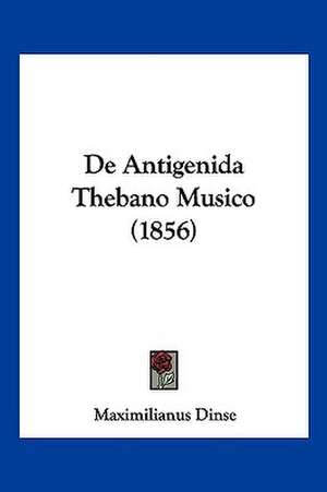 De Antigenida Thebano Musico (1856) de Maximilianus Dinse