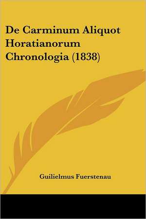 De Carminum Aliquot Horatianorum Chronologia (1838) de Guilielmus Fuerstenau