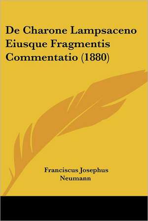 De Charone Lampsaceno Eiusque Fragmentis Commentatio (1880) de Franciscus Josephus Neumann