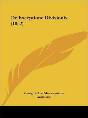 De Exceptione Divisionis (1852) de Georgius Arnoldus Augustus Grotefend