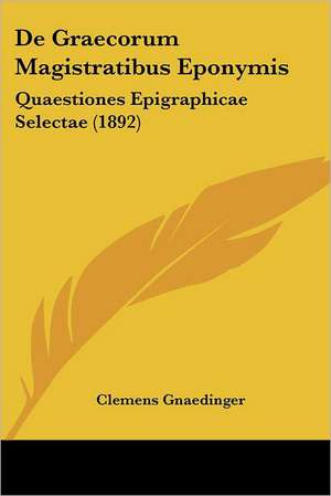 De Graecorum Magistratibus Eponymis de Clemens Gnaedinger