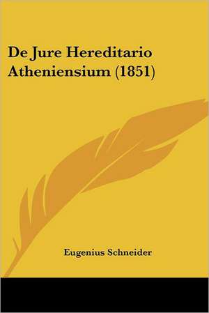 De Jure Hereditario Atheniensium (1851) de Eugenius Schneider