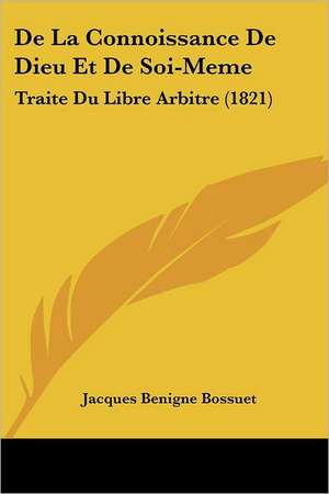 De La Connoissance De Dieu Et De Soi-Meme de Jacques Benigne Bossuet