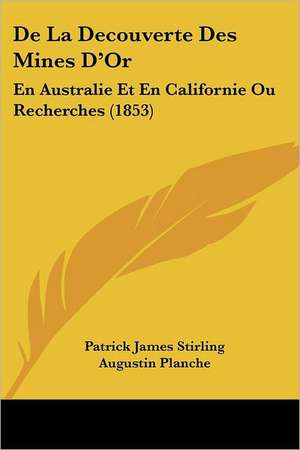 De La Decouverte Des Mines D'Or de Patrick James Stirling