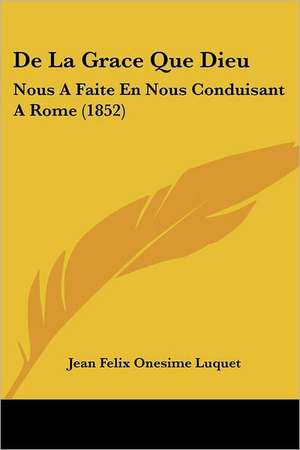 De La Grace Que Dieu de Jean Felix Onesime Luquet