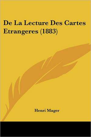 De La Lecture Des Cartes Etrangeres (1883) de Henri Mager