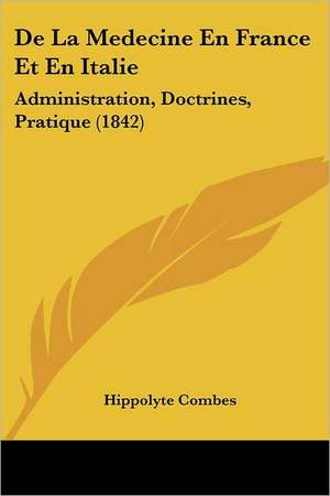 De La Medecine En France Et En Italie de Hippolyte Combes