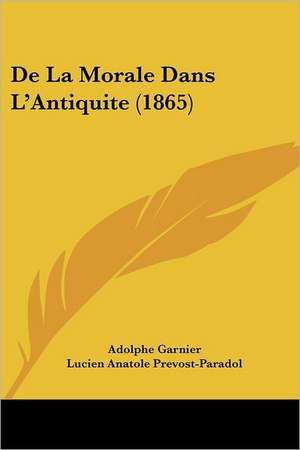 De La Morale Dans L'Antiquite (1865) de Adolphe Garnier