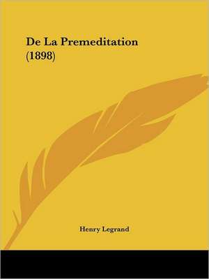 De La Premeditation (1898) de Henry Legrand