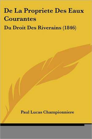 De La Propriete Des Eaux Courantes de Paul Lucas Championniere