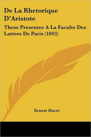 De La Rhetorique D'Aristote de Ernest Havet