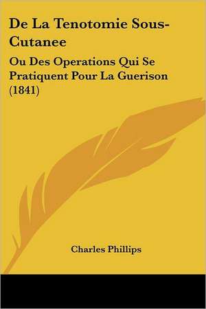 De La Tenotomie Sous-Cutanee de Charles Phillips