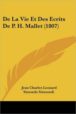 De La Vie Et Des Ecrits De P. H. Mallet (1807) de Jean Charles Leonard Simonde Sismondi