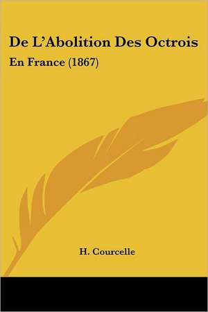 De L'Abolition Des Octrois de H. Courcelle