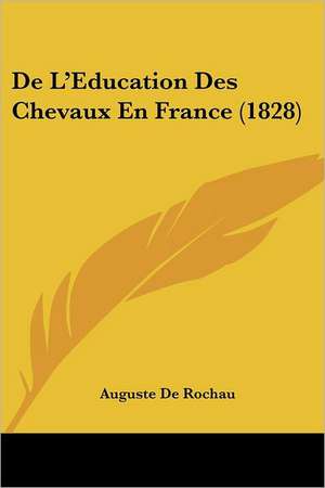 De L'Education Des Chevaux En France (1828) de Auguste De Rochau