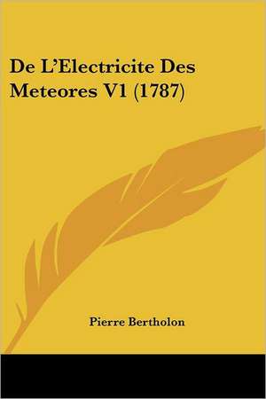 De L'Electricite Des Meteores V1 (1787) de Pierre Bertholon