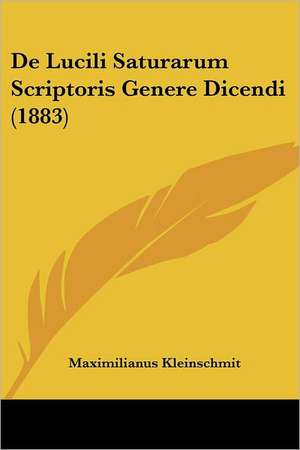 De Lucili Saturarum Scriptoris Genere Dicendi (1883) de Maximilianus Kleinschmit