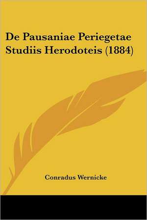 De Pausaniae Periegetae Studiis Herodoteis (1884) de Conradus Wernicke