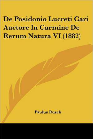 De Posidonio Lucreti Cari Auctore In Carmine De Rerum Natura VI (1882) de Paulus Rusch