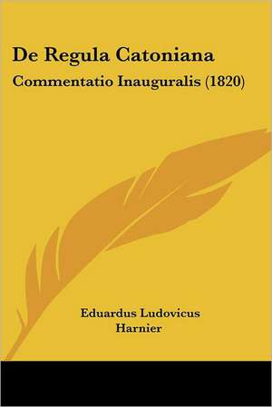 De Regula Catoniana de Eduardus Ludovicus Harnier