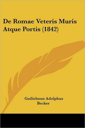 De Romae Veteris Muris Atque Portis (1842) de Guilielmus Adolphus Becker