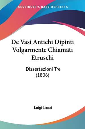 De Vasi Antichi Dipinti Volgarmente Chiamati Etruschi de Luigi Lanzi