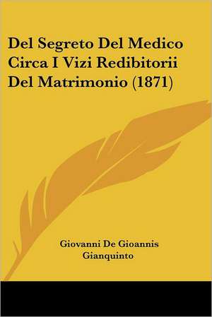 Del Segreto Del Medico Circa I Vizi Redibitorii Del Matrimonio (1871) de Giovanni De Gioannis Gianquinto